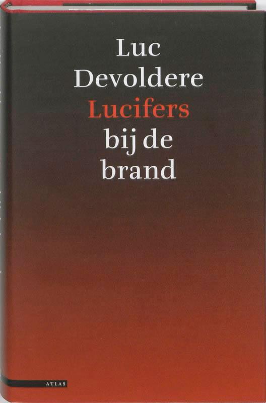 Lucifers bij de brand 9789045015781 Luc Devoldere, Boeken, Literatuur, Zo goed als nieuw, Verzenden