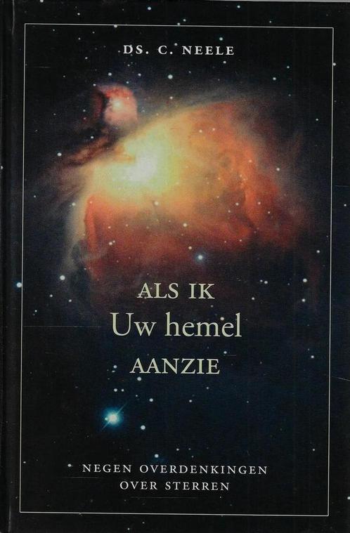 ALS IK UW HEMEL AANZIE 9789033119255 ds. C. Neele, Boeken, Godsdienst en Theologie, Gelezen, Verzenden