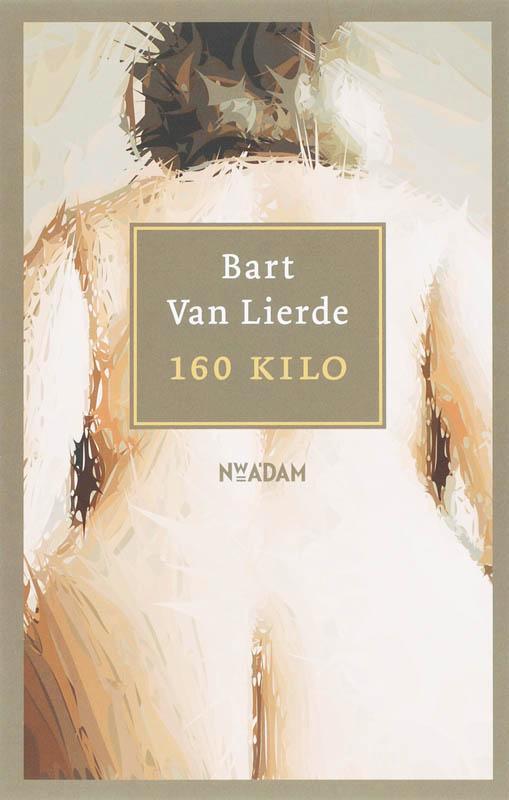 160 kilo 9789046802380 Bart Van Lierde, Boeken, Romans, Gelezen, Verzenden