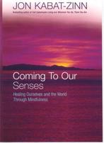 Coming To Our Senses 9780749925888 Jon Kabat-Zinn, Boeken, Verzenden, Gelezen, Jon Kabat-Zinn
