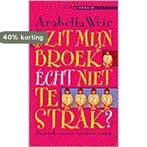 Zit mijn broek echt niet te strak? / Lite literair, Verzenden, Gelezen, Arabella Weir