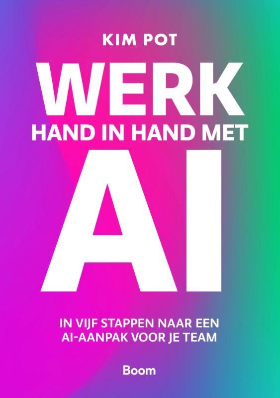 Werk hand in hand met AI 9789024469338 Kim Pot, Boeken, Economie, Management en Marketing, Zo goed als nieuw, Verzenden