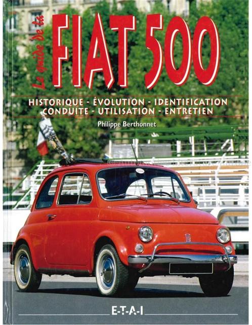 LE GUIDE DE LA FIAT 500, HISTORIQUE - ÉVOLUTION -, Boeken, Auto's | Boeken