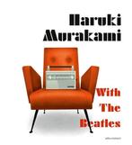 9789025466190 With The Beatles | Tweedehands, Boeken, Verzenden, Zo goed als nieuw, Haruki Murakami
