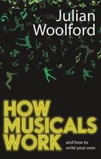How Musicals Work 9781848421752 Julian Woolford, Boeken, Verzenden, Zo goed als nieuw, Julian Woolford