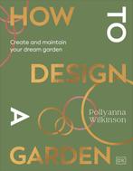 9780241648810 How to Design a Garden | Tweedehands, Verzenden, Zo goed als nieuw, Pollyanna Wilkinson