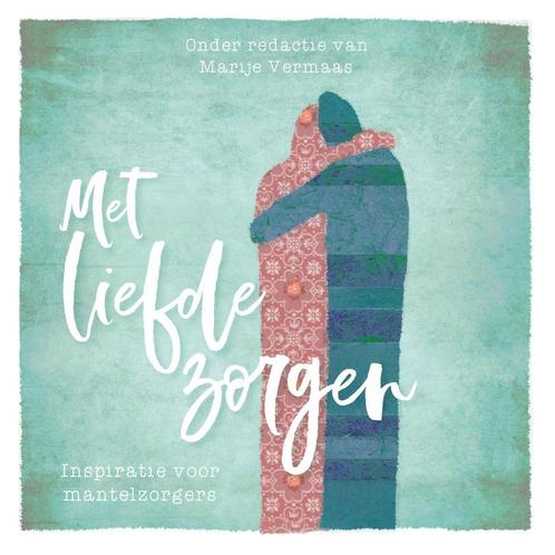Met liefde zorgen 9789023954446 Marije Vermaas, Boeken, Wetenschap, Gelezen, Verzenden