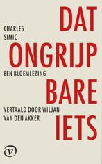 Dat Ongrijpbare Iets |  NIEUW | Simic, Charles | 97890282931, Ophalen of Verzenden, Nieuw, Simic, Charles
