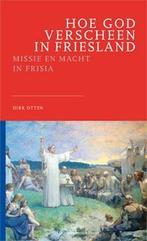 Hoe God verscheen in Friesland / Deventer Historische Reeks, Boeken, Verzenden, Zo goed als nieuw, Dirk Otten