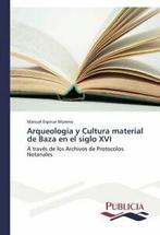 Arqueologia y Cultura material de Baza en el siglo XVI., Boeken, Zo goed als nieuw, Espinar Moreno Manuel, Verzenden