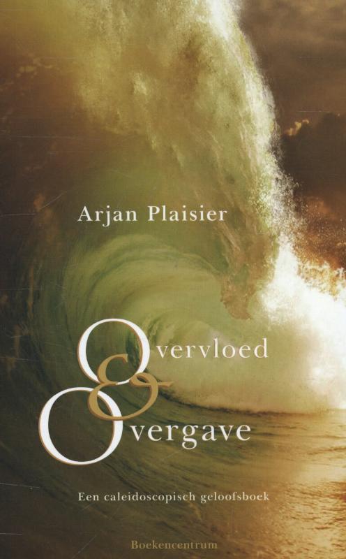 Overvloed en overgave 9789023926788 Arjan Plaisier, Boeken, Godsdienst en Theologie, Zo goed als nieuw, Verzenden