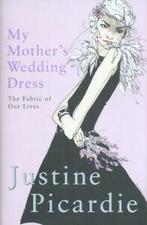 My mothers wedding dress: the fabric of our lives by, Gelezen, Verzenden, Justine Picardie