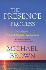 9781897238462 The Presence Process | Tweedehands, Zo goed als nieuw, Michael Brown, Verzenden