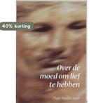 Over de moed om lief te hebben 9789051792799 T. Hadderingh, Boeken, Verzenden, Zo goed als nieuw, T. Hadderingh