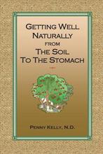 Getting Well Naturally from The Soil to The Stomach, Verzenden, Gelezen, Penny Kelly