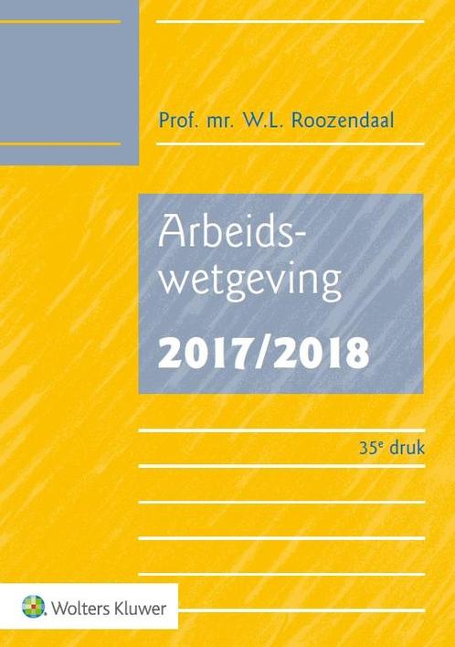 Arbeidswetgeving 2017/2018 9789013140514 W.L. Roozendaal, Boeken, Wetenschap, Gelezen, Verzenden