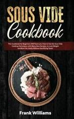 Sous Vide Cookbook: This Cookbook for Beginners Will Teach, Gelezen, Verzenden
