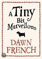 Tiny Bit Marvellous 9780718156053 Dawn French, Boeken, Overige Boeken, Gelezen, Dawn French, Verzenden