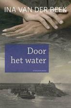 Ina van der Beek, Door het water - historische roman, Boeken, Nieuw, Ophalen of Verzenden, Nederland, Ina van der Beek