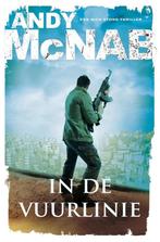 In de vuurlinie / Nick Stone 9789400509191 Andy McNab, Boeken, Verzenden, Gelezen, Andy McNab