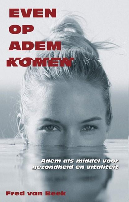 Even op adem komen | 9789055991679 | BEEK, F. van, Boeken, Wetenschap, Zo goed als nieuw