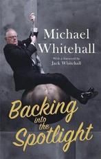 Backing into the Spotlight 9781472127082 Michael Whitehall, Verzenden, Gelezen, Michael Whitehall