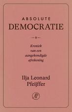 9789029555043 Absolute Democratie Ilja Leonard Pfeijffer, Boeken, Verzenden, Nieuw, Ilja Leonard Pfeijffer