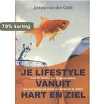 Je lifestyle vanuit hart en ziel 9789081833806, Boeken, Verzenden, Gelezen, Anton van der Geld