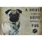 Wandbord - A House Is Not A Home Without A Pug / Mops Hond, Nieuw, Ophalen of Verzenden