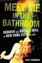 Meet Me in the Bathroom Rebirth and Rock and Roll in New, Boeken, Verzenden, Zo goed als nieuw, Lizzy Goodman