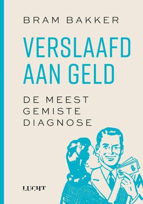 Verslaafd aan geld 9789493272828 Bram Bakker, Boeken, Overige Boeken, Zo goed als nieuw, Verzenden