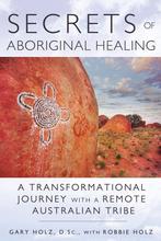 9781591431756 Secrets Of Aboriginal Healing, Boeken, Verzenden, Nieuw, Gary Holz