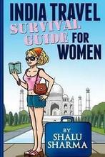 India Travel Survival Guide for Women by Shalu Sharma, Boeken, Hobby en Vrije tijd, Gelezen, Shalu Sharma, Verzenden
