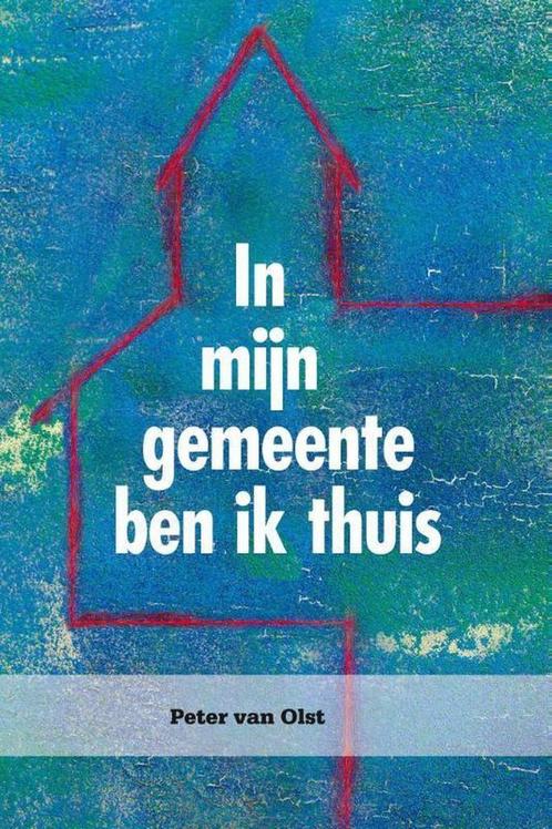 In mijn gemeente ben ik thuis 9789402902488 Peter van Olst, Boeken, Godsdienst en Theologie, Gelezen, Verzenden