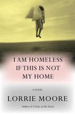 I Am Homeless If This Is Not My Home | 9781524712525 |, Zo goed als nieuw, Lorrie Moore