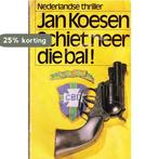 Schiet neer die bal 9789022918999 Jan Koesen, Verzenden, Gelezen, Jan Koesen