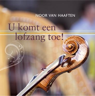 U komt een lofzang toe! 9789029721097 Noor van Haaften, Boeken, Godsdienst en Theologie, Zo goed als nieuw, Verzenden