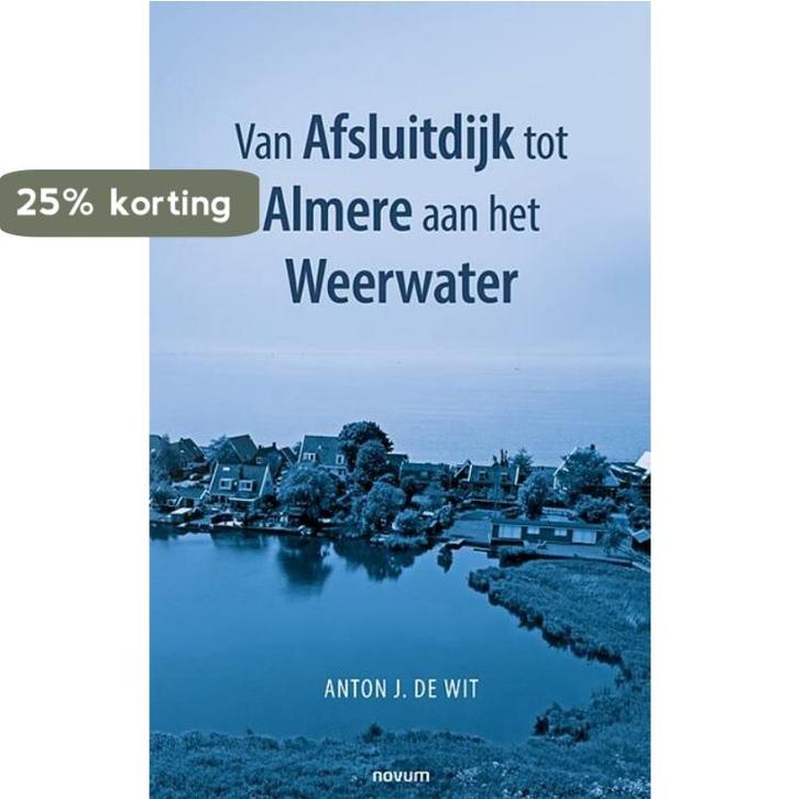 Van Afsluitdijk tot Almere aan het Weerwater 9783991318477, Boeken, Geschiedenis | Vaderland, Zo goed als nieuw, Verzenden