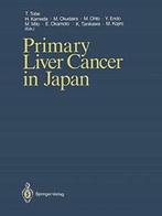 Primary Liver Cancer in Japan. Tobe, Takayoshi   ., Zo goed als nieuw, Tobe, Takayoshi, Verzenden