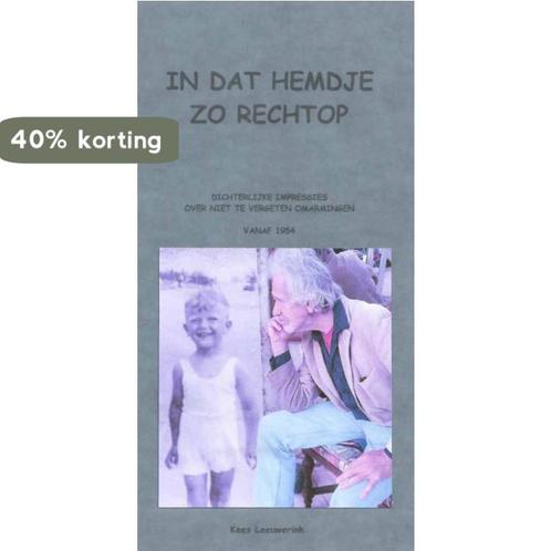 In dat hemdje, zo rechtop 9789462472044 Kees Leeuwerink, Boeken, Overige Boeken, Gelezen, Verzenden
