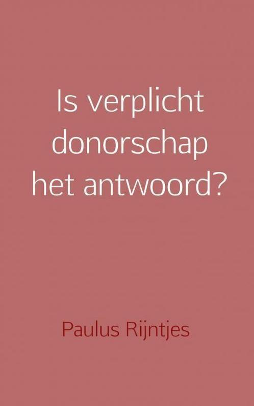 Is verplicht donorschap het antwoord? 9789402179156, Boeken, Wetenschap, Zo goed als nieuw, Verzenden