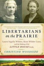 Libertarians on the Prairie: Laura Ingalls Wild. Woodside,, Christine Woodside, Stephen Heuser, Zo goed als nieuw, Verzenden