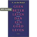 Geen beter leven dan een goed leven 9789025947590, Boeken, Verzenden, Gelezen, A. van den Beukel