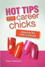 Adamedes, Karen : Hot Tips For Career Chicks: Unlocking Th, Gelezen, Karen Adamedes, Verzenden