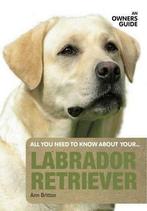 Labrador Retriever: An Owner's Guide (All You Need to Know, Verzenden, Gelezen, Ann Britton