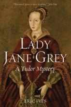 9781444350180 Lady Jane Grey A Tudor Mystery, Boeken, Verzenden, Nieuw, Eric Ives