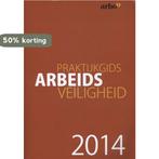Praktijkgids arbeidsveiligheid Editie 2014 9789462151635, Boeken, Verzenden, Zo goed als nieuw