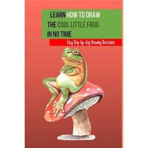 Learn How to Draw the Cool Little Frog in No Time: Easy, Boeken, Taal | Overige Talen, Verzenden