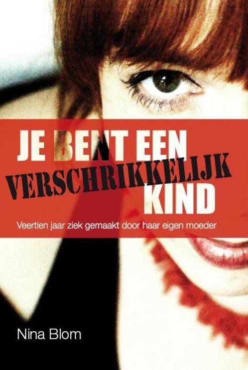 Je bent een verschrikkelijk kind 9789079287130 Nina Blom, Boeken, Hobby en Vrije tijd, Gelezen, Verzenden