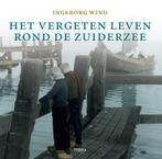 Het Vergeten Leven Rond De Zuiderzee 9789058978295 I. Wind, Boeken, Verzenden, Zo goed als nieuw, I. Wind